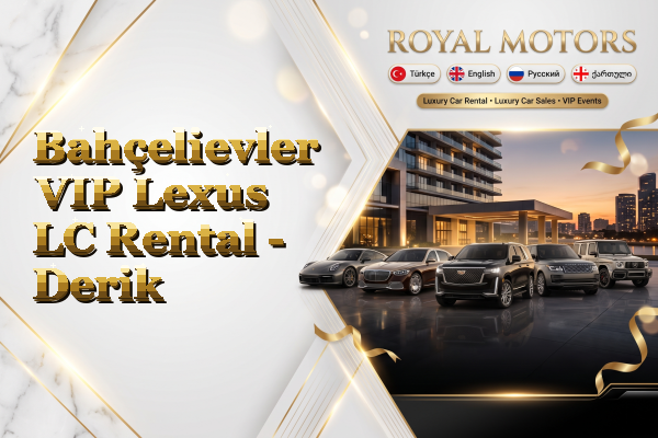 Bahçelievler VIP Lexus LC Rental - Derik
