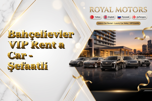 Bahçelievler VIP Rent a Car - Şefaatli