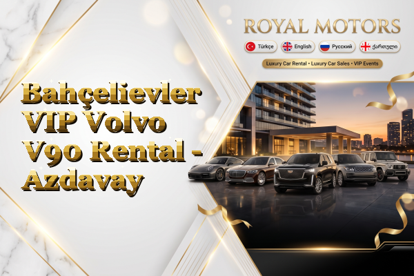 Bahçelievler VIP Volvo V90 Rental - Azdavay
