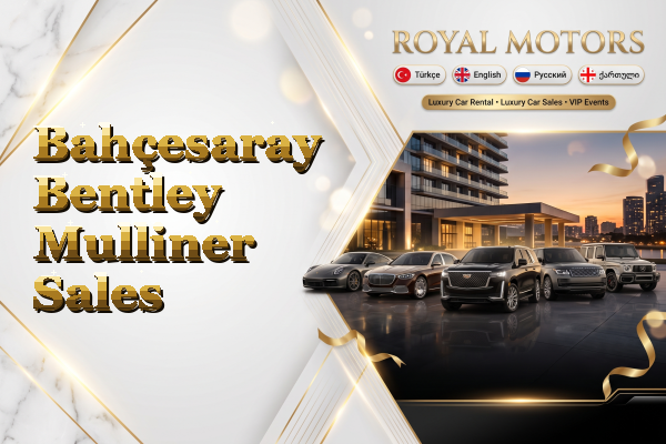 Bahçesaray Bentley Mulliner Sales