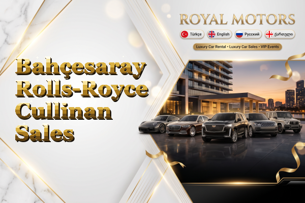 Bahçesaray Rolls-Royce Cullinan Sales