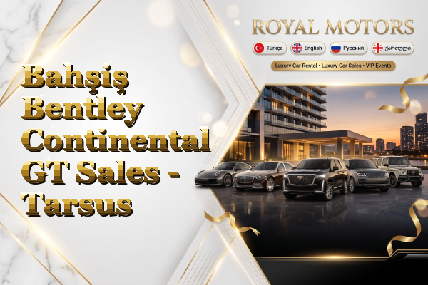 Bahşiş Bentley Continental GT Sales - Tarsus