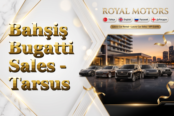 Bahşiş Bugatti Sales - Tarsus