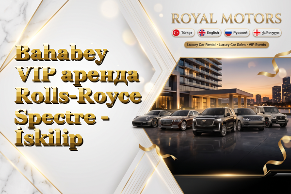 Bahabey VIP аренда Rolls-Royce Spectre - İskilip