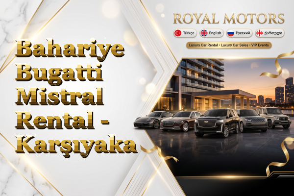 Bahariye Bugatti Mistral Rental - Karşıyaka