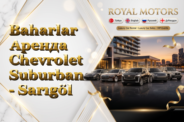 Baharlar Аренда Chevrolet Suburban - Sarıgöl