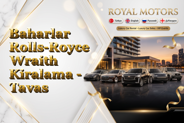Baharlar Rolls-Royce Wraith Kiralama - Tavas