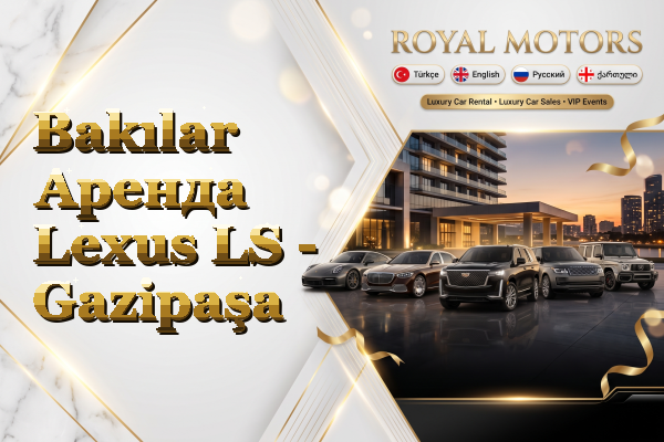 Bakılar Аренда Lexus LS - Gazipaşa