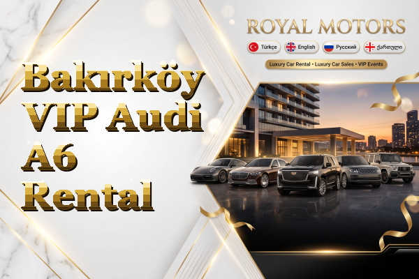 Bakırköy VIP Audi A6 Rental