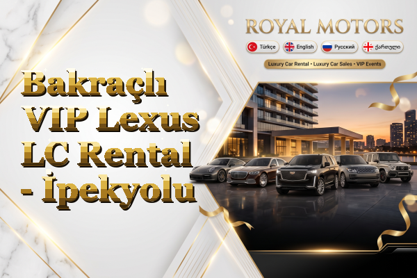 Bakraçlı VIP Lexus LC Rental - İpekyolu