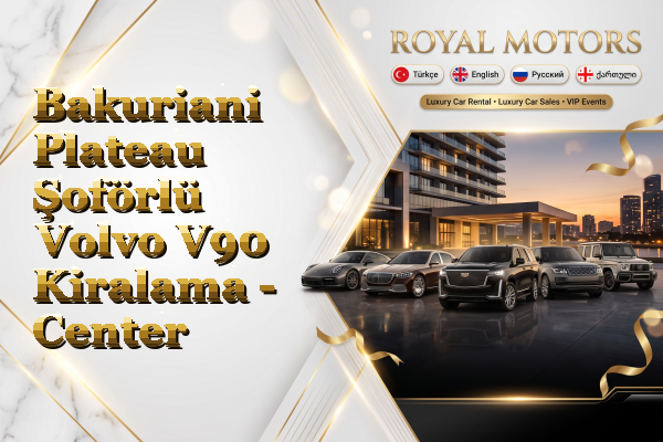 Bakuriani Plateau Şoförlü Volvo V90 Kiralama - Center