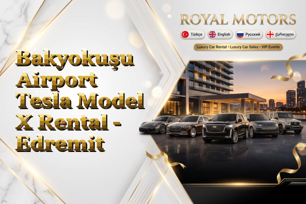 Bakyokuşu Airport Tesla Model X Rental - Edremit