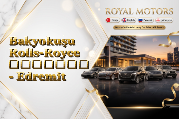 Bakyokuşu Rolls-Royce გაყიდვა - Edremit