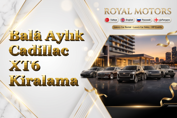 Balâ Aylık Cadillac XT6 Kiralama