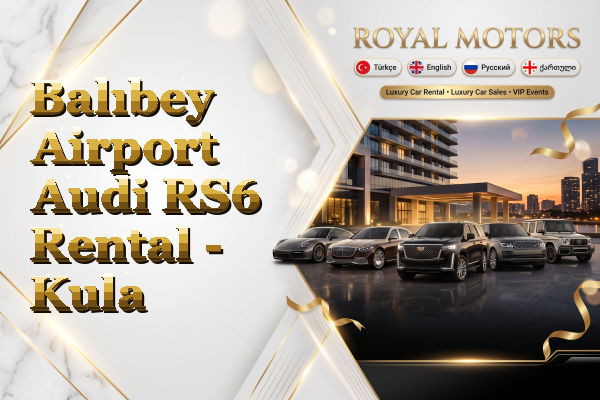 Balıbey Airport Audi RS6 Rental - Kula