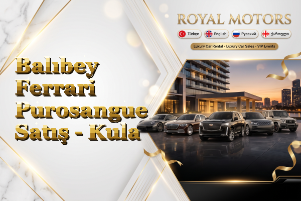 Balıbey Ferrari Purosangue Satış - Kula