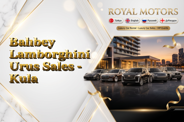 Balıbey Lamborghini Urus Sales - Kula
