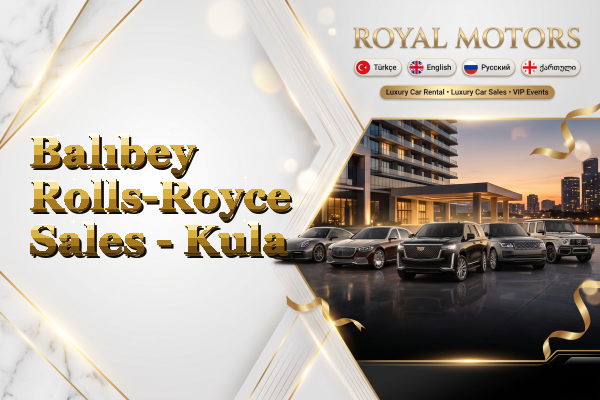 Balıbey Rolls-Royce Sales - Kula
