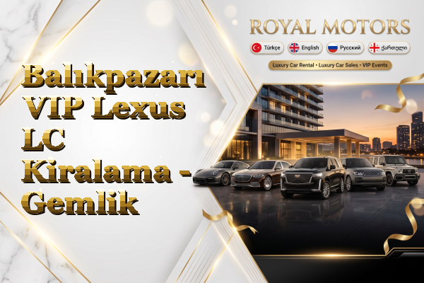 Balıkpazarı VIP Lexus LC Kiralama - Gemlik