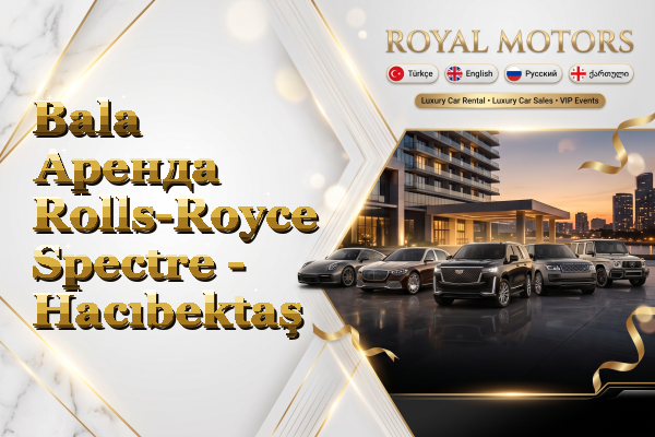 Bala Аренда Rolls-Royce Spectre - Hacıbektaş