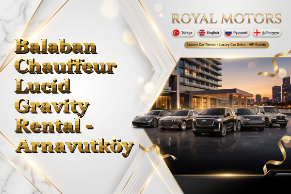Balaban Chauffeur Lucid Gravity Rental - Arnavutköy