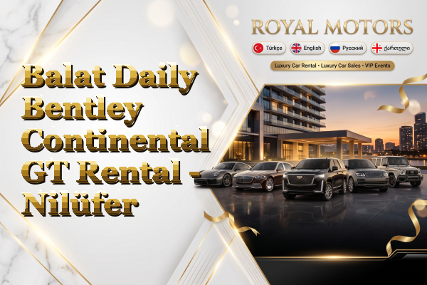 Balat Daily Bentley Continental GT Rental - Nilüfer