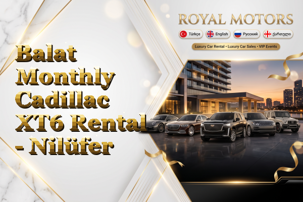 Balat Monthly Cadillac XT6 Rental - Nilüfer