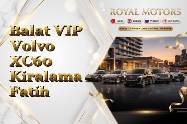 Balat VIP Volvo XC60 Kiralama - Fatih