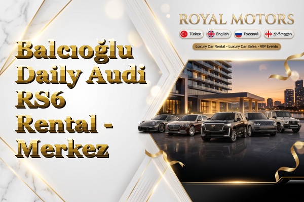 Balcıoğlu Daily Audi RS6 Rental - Merkez