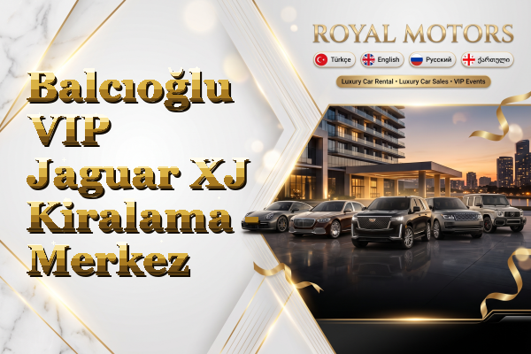 Balcıoğlu VIP Jaguar XJ Kiralama - Merkez