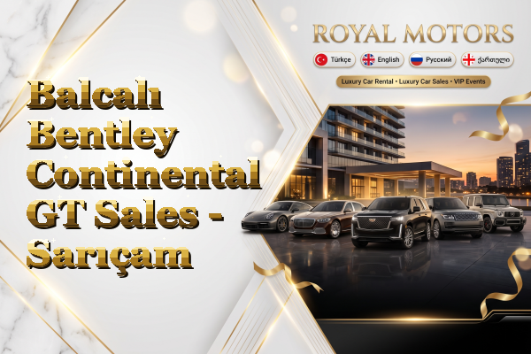 Balcalı Bentley Continental GT Sales - Sarıçam