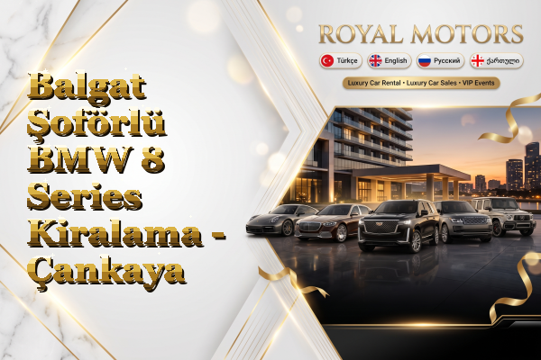 Balgat Şoförlü BMW 8 Series Kiralama - Çankaya