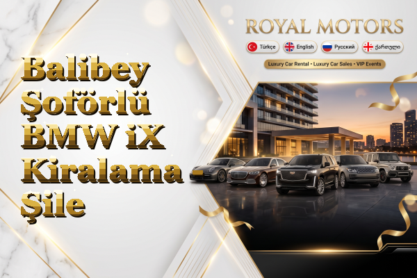 Balibey Şoförlü BMW iX Kiralama - Şile