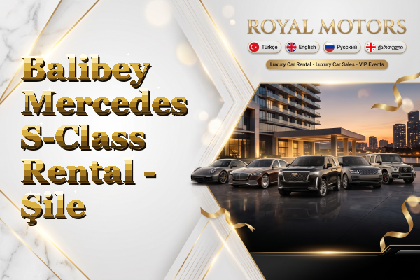 Balibey Mercedes S-Class Rental - Şile