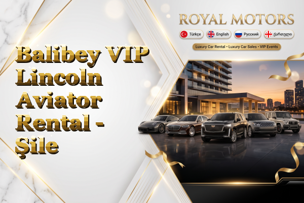 Balibey VIP Lincoln Aviator Rental - Şile