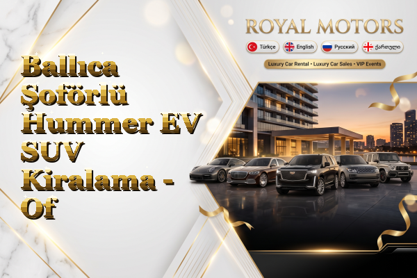 Ballıca Şoförlü Hummer EV SUV Kiralama - Of