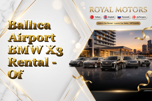 Ballıca Airport BMW X3 Rental - Of
