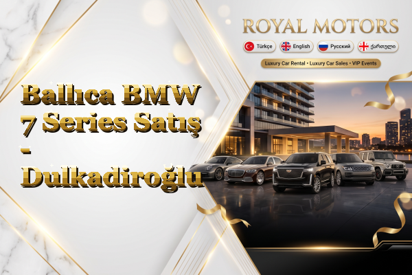 Ballıca BMW 7 Series Satış - Dulkadiroğlu
