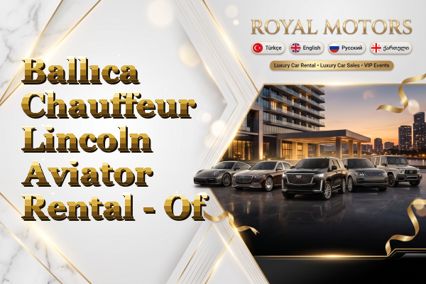 Ballıca Chauffeur Lincoln Aviator Rental - Of