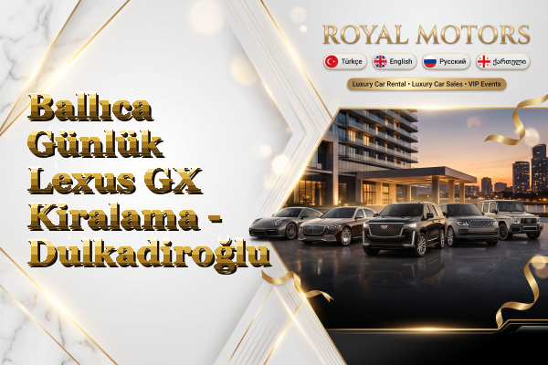 Ballıca Günlük Lexus GX Kiralama - Dulkadiroğlu