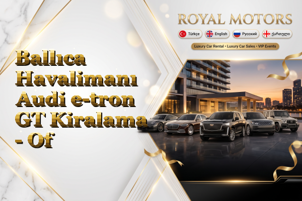 Ballıca Havalimanı Audi e-tron GT Kiralama - Of