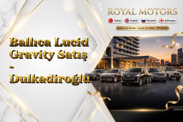 Ballıca Lucid Gravity Satış - Dulkadiroğlu