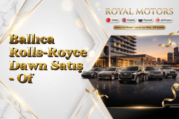 Ballıca Rolls-Royce Dawn Satış - Of