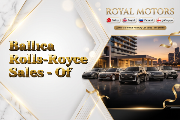 Ballıca Rolls-Royce Sales - Of