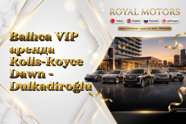 Ballıca VIP аренда Rolls-Royce Dawn - Dulkadiroğlu