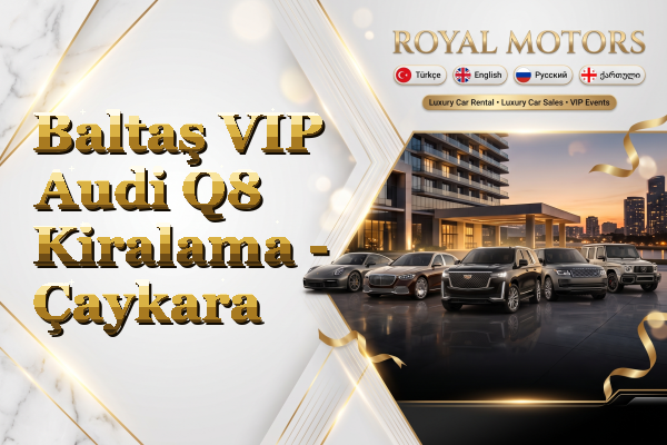 Baltaş VIP Audi Q8 Kiralama - Çaykara