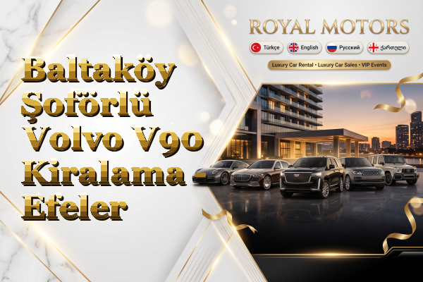Baltaköy Şoförlü Volvo V90 Kiralama - Efeler