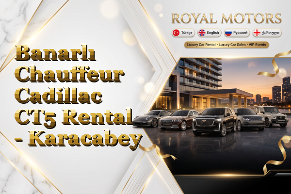 Banarlı Chauffeur Cadillac CT5 Rental - Karacabey