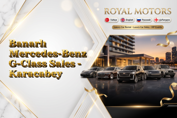 Banarlı Mercedes-Benz G-Class Sales - Karacabey