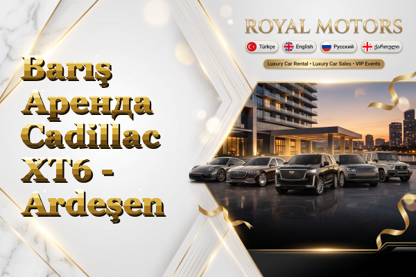 Barış Аренда Cadillac XT6 - Ardeşen